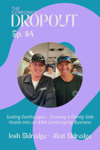 Podcast cover for The Corporate Dropout, Episode 114. The title reads: Scaling Earthscapes – Growing a Family Side Hustle into an $8M Landscaping Business. Featured guests are Josh Eldredge and Matt Eldredge. The design has teal and lavender abstract shapes with a circular photo of Josh and Matt smiling, both wearing baseball caps and casual shirts, inside a bus or train setting.